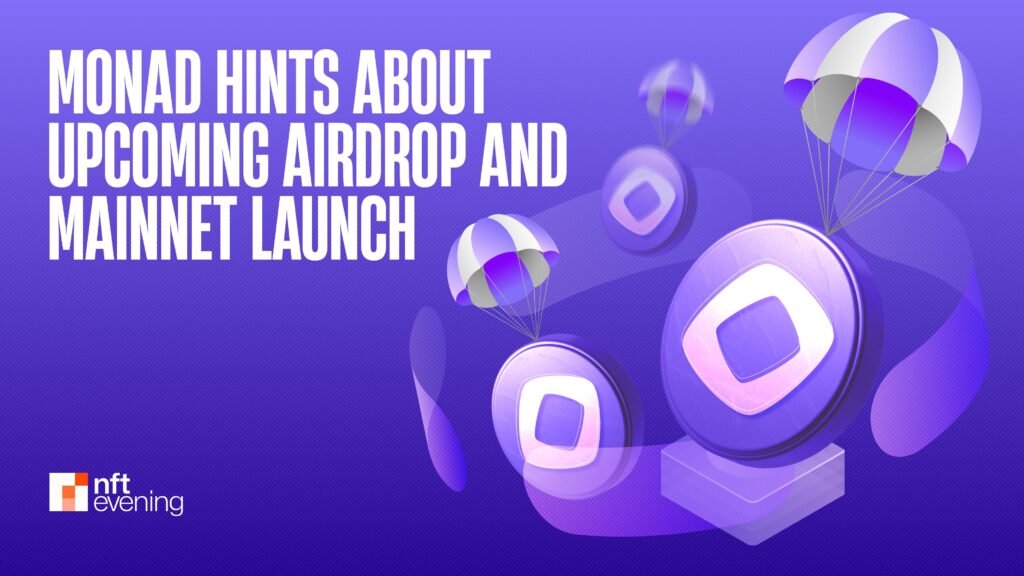Monad Hints About Upcoming Airdrop and Mainnet Launch